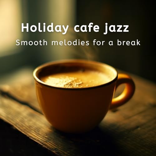 Holiday cafe jazz - Smooth melodies for a break