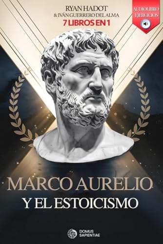 MARCO AURELIO Y EL ESTOICISMO: 7 LIBROS EN 1: Diario y reflexiones de un Emperador: Fortalece Confianza, Disciplina y Autoestima, aumenta tu Resiliencia y Alcanza el éxito. +AUDIOLIBRO y EJERCICIOS