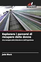Esplorare i percorsi di recupero delle donne (Italian Edition) 6209861652 Book Cover