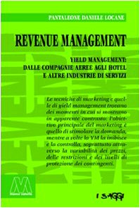  Revenue management. Yeld management: dalle compagnie aeree agli hotel alle altre industrie di servizi
