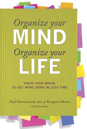 Compare Textbook Prices for Organize Your Mind, Organize Your Life: Train Your Brain to Get More Done in Less Time Original Edition ISBN 9780373892440 by Hammerness M.D., Paul,Moore, Margaret