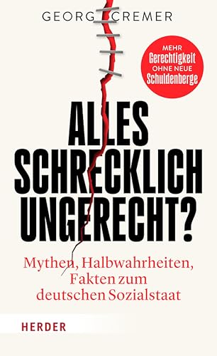 Alles schrecklich ungerecht?: Mythen, Halbwahrheiten, Fakten zum deutschen Sozialstaat (German Edition)