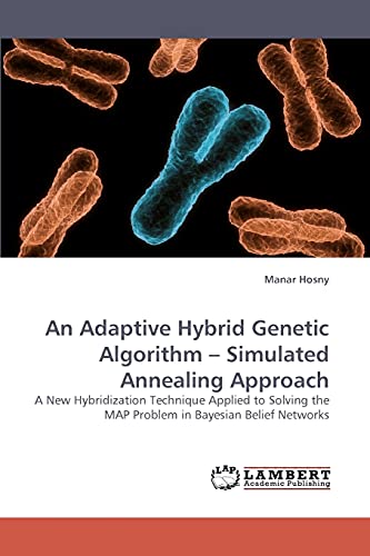 An Adaptive Hybrid Genetic Algorithm ? Simulated Annealing Approach: A New Hybridization Technique Applied to Solving the MAP Problem in Bayesian Belief Networks