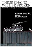 baroudi  These Chains Will Be Broken: Palestinian Stories of Struggle and Defiance in Israeli Prisons