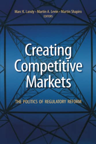 Creating Competitive Markets: The Politics of Regulatory Reform