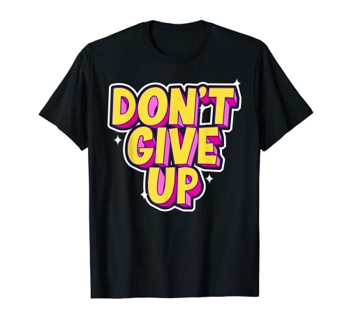 No renuncies a un mensaje motivacional inspirador Camiseta