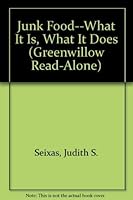 Junk food--what it is, what it does 0688025609 Book Cover