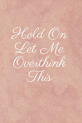 Hold On Let Me Overthink This: Lined notebook Journal With Funny Sayings and Sarcastic Quotes, Gift for Everyone (120 pages