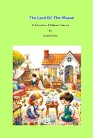 The Lord Of The Manor: A Christian Children's Series B0F5MMPDPZ Book Cover