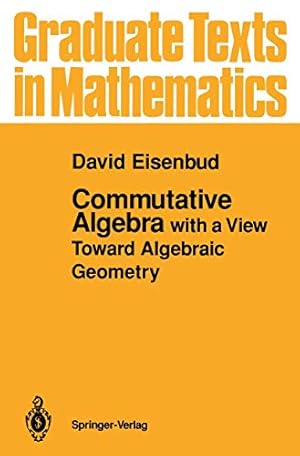 Book cover Commutative Algebra: with a View Toward Algebraic Geometry (Graduate Texts in Mathematics, 150)