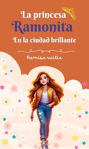 La princesa Ramonita en la Ciudad Brillante: Una aventura moderna con corazón de cuento de hadas| Libro de Cuentos de 3 a 7 años (Spanish Edition) - Veitia, Ramisa
