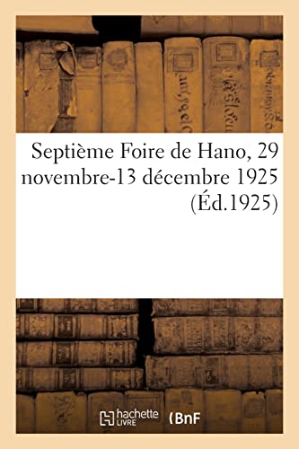 Septième Foire de Hano, 29 novembre-13 décembre 1925 (French Edition)