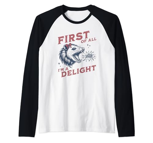 First Of All I'm A Delight Sarcastic Angry Opossum Possum Maglia con Maniche Raglan