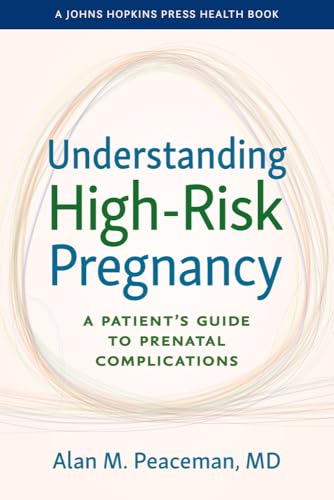 Understanding High-Risk Pregnancy: A Patient's Guide to Prenatal Complications (A Johns Hopkins Press Health Book)