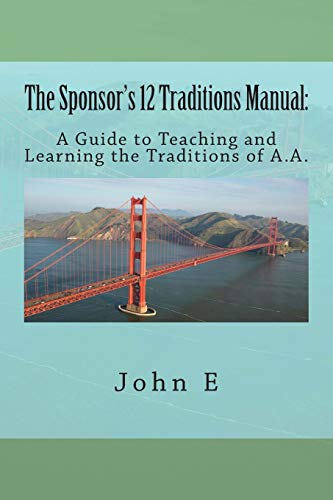 The Sponsor's 12 Traditions Manual:: A Guide to Teaching and Learning the Traditions of A.A.