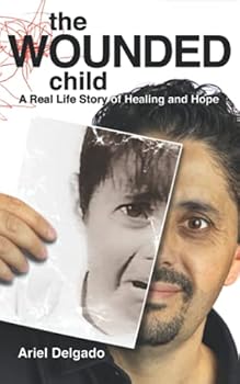The Wounded Child: A Real-Life Story of Healing and Hope