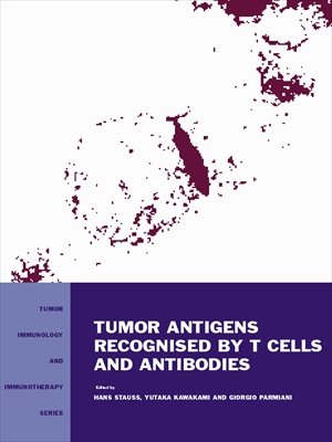 Tumor Antigens Recognized by T Cells and Antibodies (Tumor Immunology and Immunotherapy Book 1) Tumor Antigens Recognized by T Cells and Antibodies (Tumor Immunology and Immunotherapy Book 1)