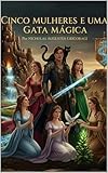 CINCO MULHERES E UMA GATA MÁGICA (Portuguese Edition)