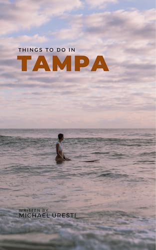 Things To Do In Tampa: What They Won't Tell You About But You Need to Know! (Where To Go, What To Do)