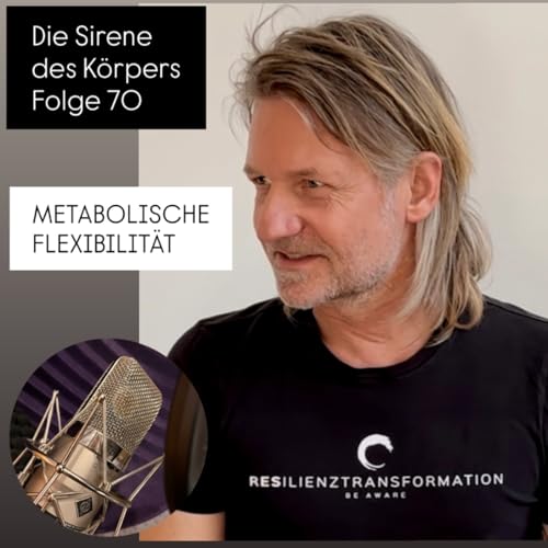 Die Sirene des K&ouml;rpers - Folge 70 - Metabolische Flexibilit&auml;t