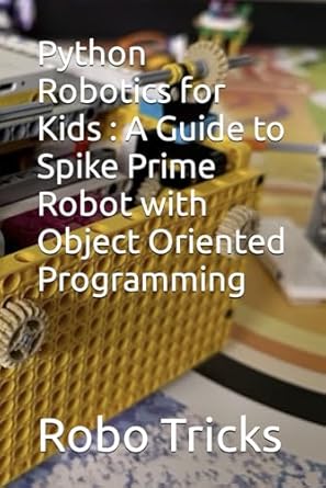 Python Robotics for Kids : A Guide to Spike Prime Robot with Object ...