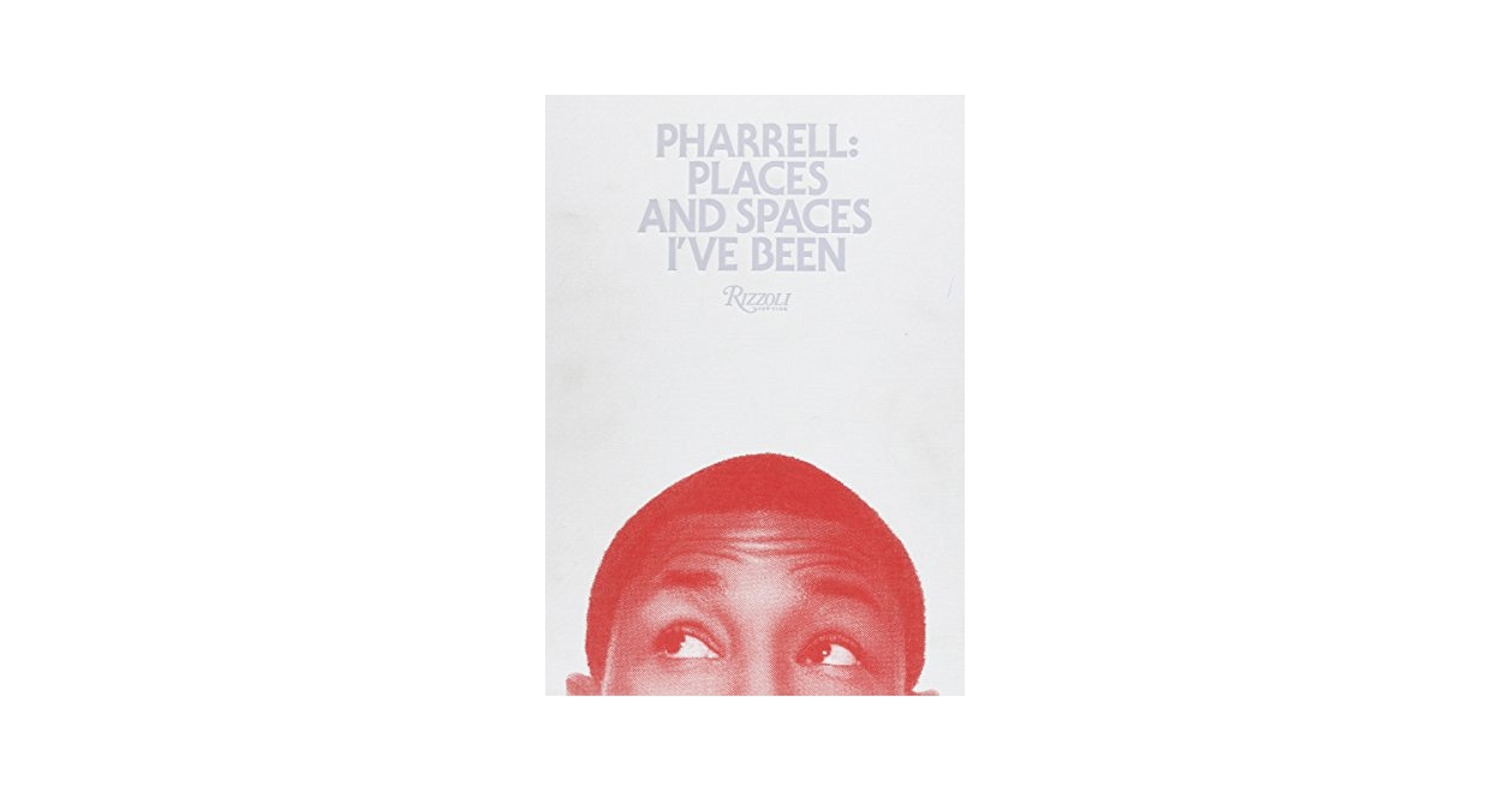 Pharrell: Places and Spaces I’ve Been Pharrell: Places and Spaces I've Been by Pharrell Williams