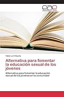 Alternativa para fomentar la educación sexual de los jóvenes 3847355414 Book Cover