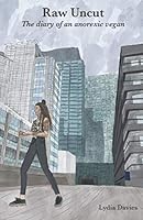 Raw Uncut: The diary of an anorexic vegan 1793299986 Book Cover