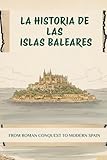 baleares en fevrier  LA HISTORIA DE LAS ISLAS BALEARES: DESDE LA CONQUISTA ROMANA HASTA LA ESPAÑA MODERNA