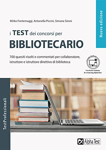 I Test Dei Concorsi Per Bibliotecario. 700 Quesiti Risolti E Commentati Per Collaboratore, Istruttore E Istruttore Direttivo Di Biblioteca. Con Conten