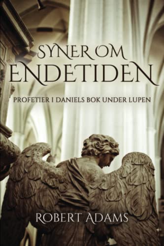 Syner Om Endetiden: Profetier i Daniels bok under lupen