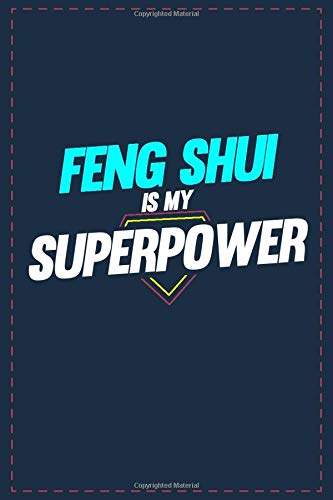 Feng Shui Is My Superpower: Lined notebook 6x9 Inch Softcover Diary Notebook \ 121 pages \ Funny Feng Shui Journal to write in Birthday Gift