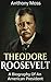 Theodore Roosevelt: A biography of an American President