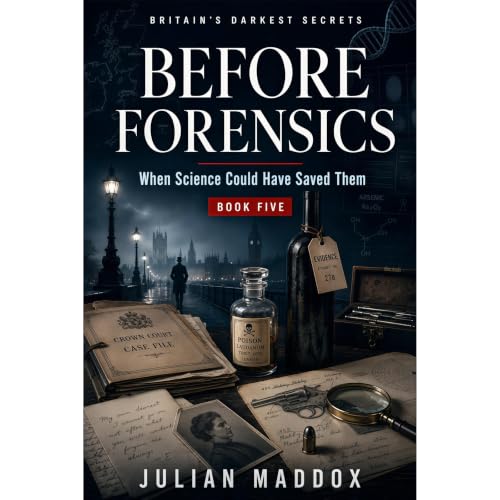 Before Forensics: When Science Could Have Saved Them - Victorian & Edwardian British Murders Audiobook By Julian Maddox c