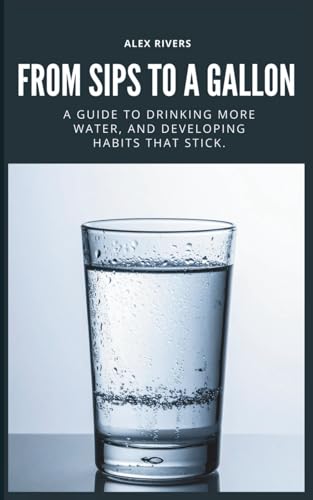 From Sips To a Gallon: A Guide To Drinking More