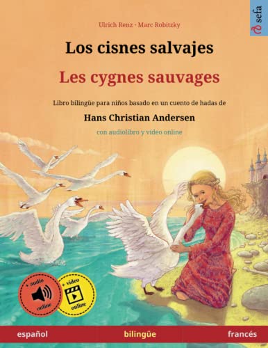 Los cisnes salvajes – Les cygnes sauvages (español – francés). Basado en un cuento de hadas de Hans Christian Andersen: Libro infantil bilingüe con ... en dos idiomas – español / francés)