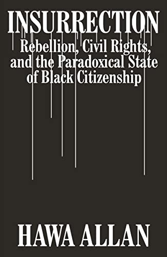 Insurrection: Rebellion, Civil Rights, and the Paradoxical State of Black Citizenship