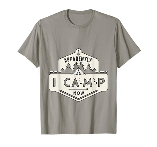 Apparently I Camp Now |-. Camiseta