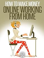 How to Make Money Online Working from Home 1512049573 Book Cover