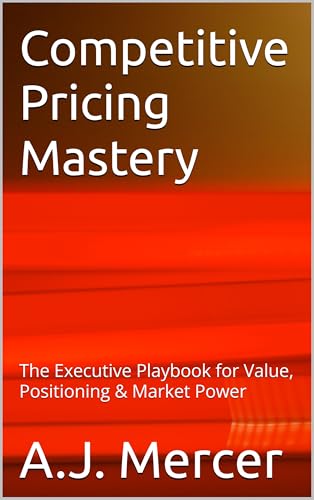 Competitive Pricing Mastery: The Executive Playbook for Value, Positioning & Market Power