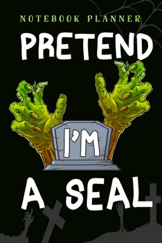 Notebook Planner Pretend I'm A Seal Animal Last Minute Halloween Costume Idea art: 6x9 in ,Financial,Journal,Teacher,Personal,Tax,Work List,Gym,Planning,Daily