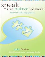 Speak Like Native Speakers Japanese Verb Conjugation I 1449502229 Book Cover