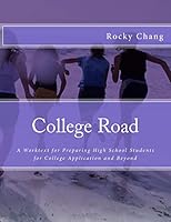 College Road: A Worktext for Preparing High School Students for College Application and Beyond 1514851156 Book Cover