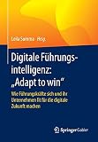 Digitale Führungsintelligenz: "Adapt to win": Wie Führungskräfte sich und ihr Unternehmen fit für die digitale Zukunft machen