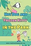 Hot Dog and Frozen Kitty in the Park: Hot Dog and Frozen Kitty’s Adventures
