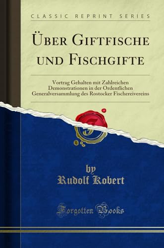 Über Giftfische und Fischgifte (Classic Reprint): Vortrag Gehalten mit Zahlreichen Demonstrationen in der Ordentlichen Generalversammlung des ... Rostocker Fischereivereins (Classic Reprint)