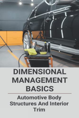 Dimensional Management Basics: Automotive Body Structures And Interior Trim