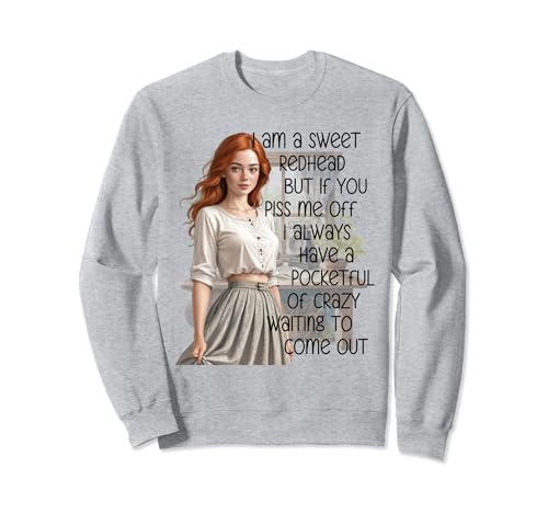 I'm a Sweet Redhead a Pocketful of Crazy Funny Redhead Sweatshirt