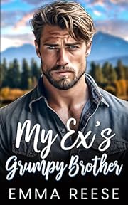 My Ex's Grumpy Brother: Billionaire Boss Romance (Small Town Secrets)