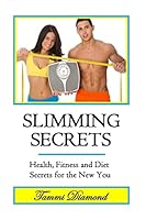 Slimming Secrets: Health, Fitness, and Diet Secrets for the New You 1515296857 Book Cover